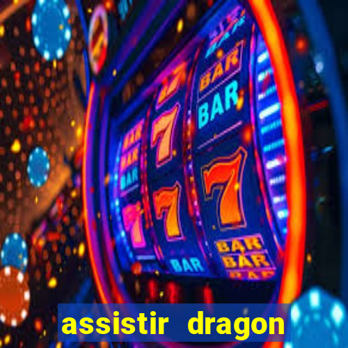 assistir dragon super dublado